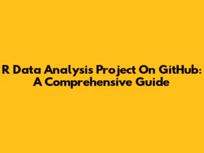 R Data Analysis Project On GitHub: A Comprehensive Guide