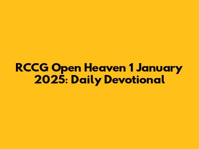 RCCG Open Heaven 1 January 2025: Daily Devotional
