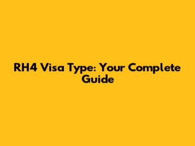 RH4 Visa Type: Your Complete Guide