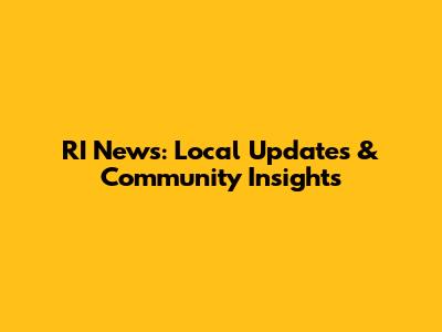 RI News: Local Updates & Community Insights