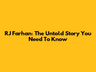 RJ Farhan: The Untold Story You Need To Know