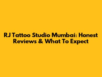 RJ Tattoo Studio Mumbai: Honest Reviews & What To Expect