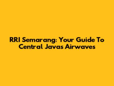 RRI Semarang: Your Guide To Central Java's Airwaves