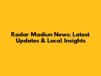 Radar Madiun News: Latest Updates & Local Insights