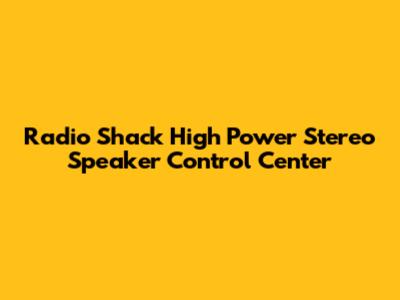 Radio Shack High Power Stereo Speaker Control Center