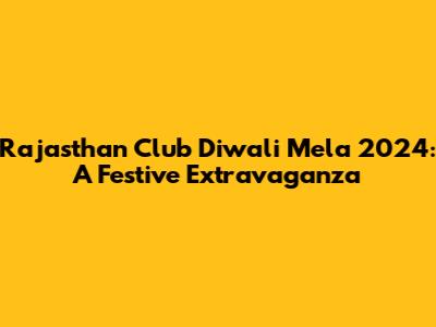 Rajasthan Club Diwali Mela 2024: A Festive Extravaganza