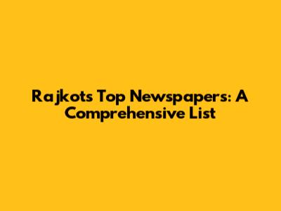 Rajkot's Top Newspapers: A Comprehensive List