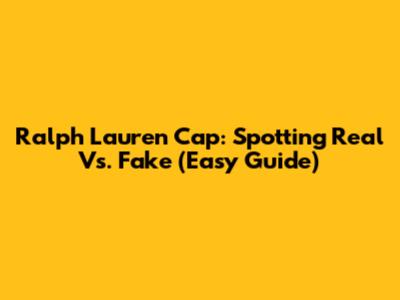 Ralph Lauren Cap: Spotting Real Vs. Fake (Easy Guide)