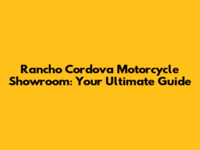 Rancho Cordova Motorcycle Showroom: Your Ultimate Guide