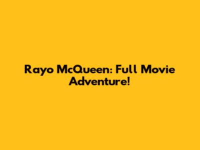 Rayo McQueen: Full Movie Adventure!