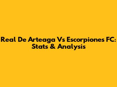 Real De Arteaga Vs Escorpiones FC: Stats & Analysis