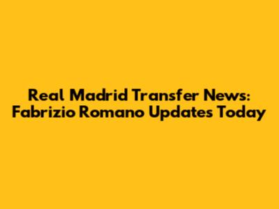 Real Madrid Transfer News: Fabrizio Romano Updates Today