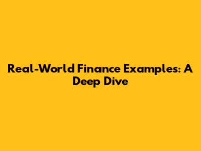 Real-World Finance Examples: A Deep Dive