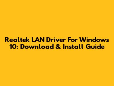 Realtek LAN Driver For Windows 10: Download & Install Guide