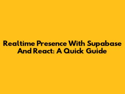 Realtime Presence With Supabase And React: A Quick Guide