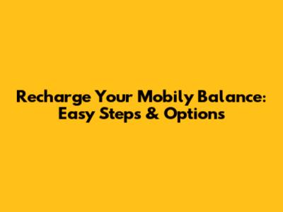 Recharge Your Mobily Balance: Easy Steps & Options