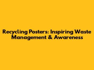 Recycling Posters: Inspiring Waste Management & Awareness