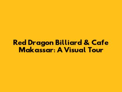 Red Dragon Billiard & Cafe Makassar: A Visual Tour