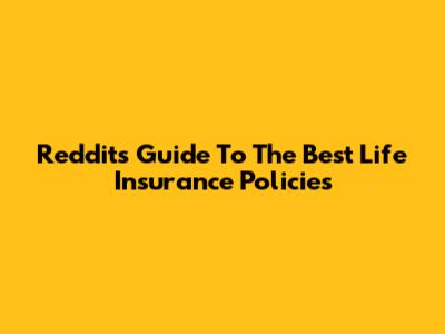 Reddit's Guide To The Best Life Insurance Policies