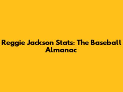 Reggie Jackson Stats: The Baseball Almanac