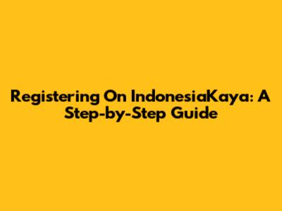Registering On IndonesiaKaya: A Step-by-Step Guide