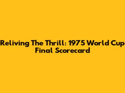 Reliving The Thrill: 1975 World Cup Final Scorecard