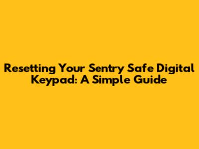 Resetting Your Sentry Safe Digital Keypad: A Simple Guide