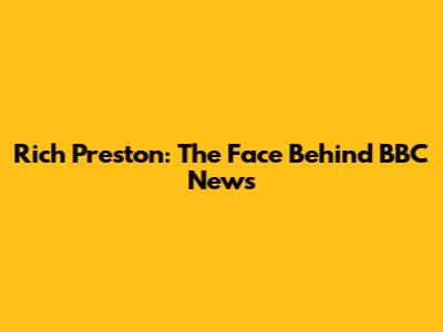 Rich Preston: The Face Behind BBC News