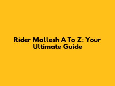 Rider Mallesh A To Z: Your Ultimate Guide