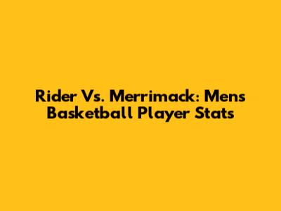 Rider Vs. Merrimack: Men's Basketball Player Stats