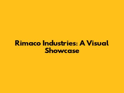 Rimaco Industries: A Visual Showcase