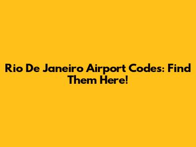 Rio De Janeiro Airport Codes: Find Them Here!