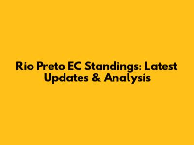 Rio Preto EC Standings: Latest Updates & Analysis