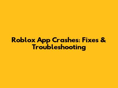 Roblox App Crashes: Fixes & Troubleshooting
