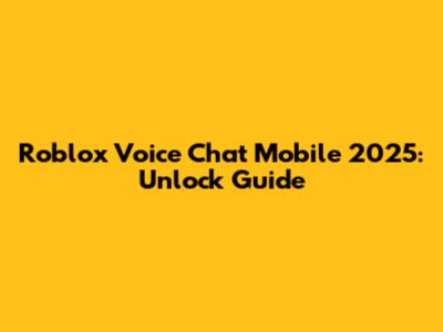 Roblox Voice Chat Mobile 2025: Unlock Guide
