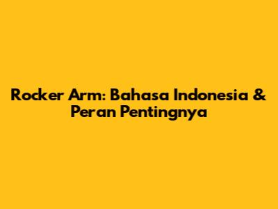 Rocker Arm: Bahasa Indonesia & Peran Pentingnya