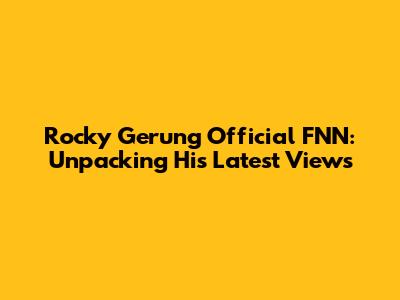 Rocky Gerung Official FNN: Unpacking His Latest Views