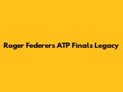 Roger Federer's ATP Finals Legacy