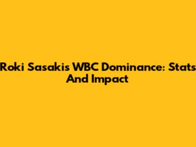 Roki Sasaki's WBC Dominance: Stats And Impact