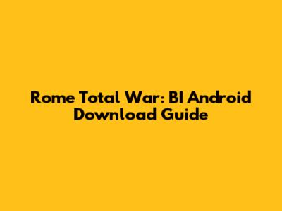 Rome Total War: BI Android Download Guide