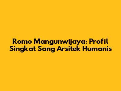 Romo Mangunwijaya: Profil Singkat Sang Arsitek Humanis