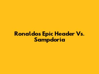 Ronaldo's Epic Header Vs. Sampdoria