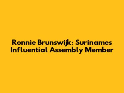 Ronnie Brunswijk: Suriname's Influential Assembly Member