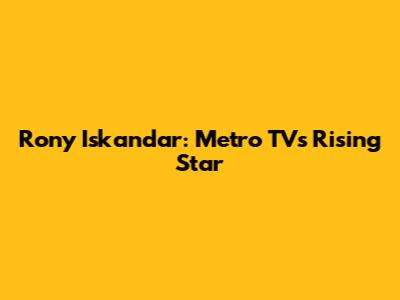 Rony Iskandar: Metro TV's Rising Star