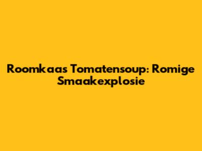 Roomkaas Tomatensoup: Romige Smaakexplosie