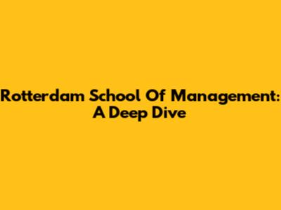 Rotterdam School Of Management: A Deep Dive
