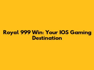 Royal 999 Win: Your IOS Gaming Destination