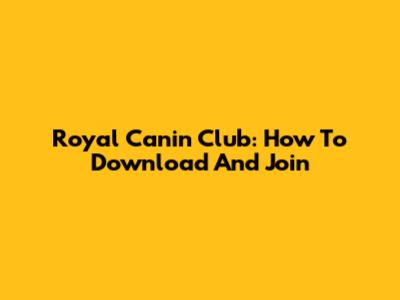 Royal Canin Club: How To Download And Join
