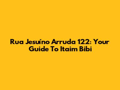 Rua Jesuíno Arruda 122: Your Guide To Itaim Bibi
