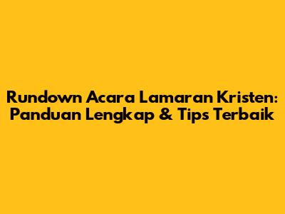 Rundown Acara Lamaran Kristen: Panduan Lengkap & Tips Terbaik